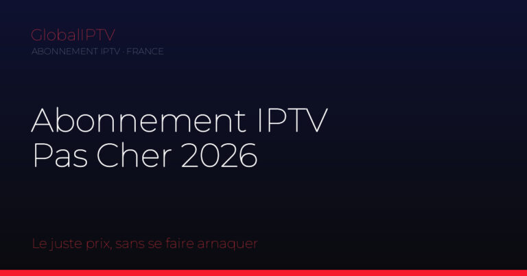 Abonnement iptv pas cher — illustration du guide GlobalIPTV