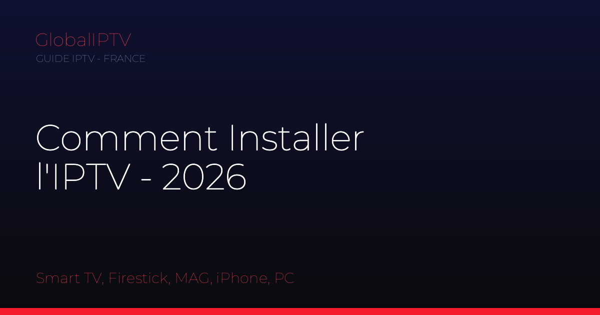 Lire la suite à propos de l’article Comment Installer IPTV : Guide Complet 2026 (Smart TV, Firestick, Box Android, iPhone, MAG, PC)