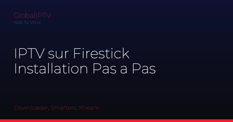 Iptv firestick — illustration du guide GlobalIPTV