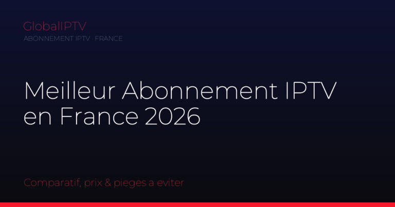 Meilleur abonnement iptv — illustration du guide GlobalIPTV
