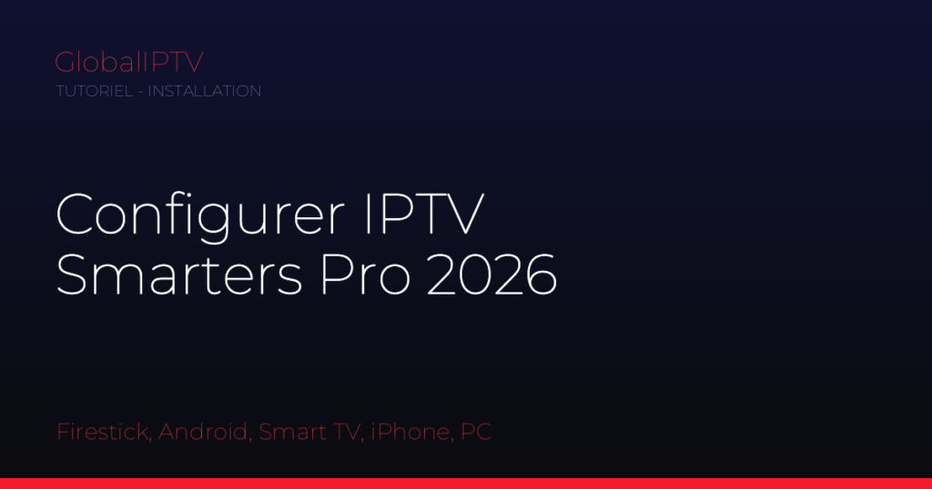 Configurer IPTV Smarters Pro sur tous les appareils