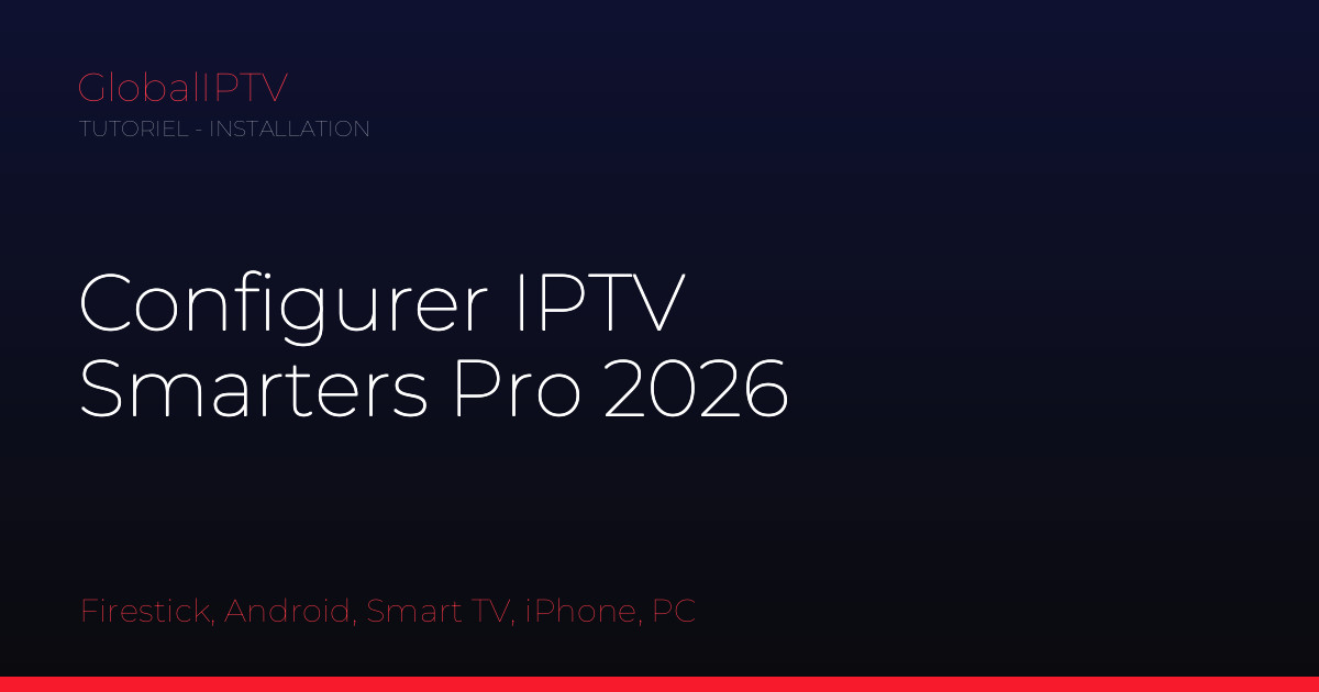 Lire la suite à propos de l’article IPTV Smarters : installation et configuration sur tous les appareils (2026)