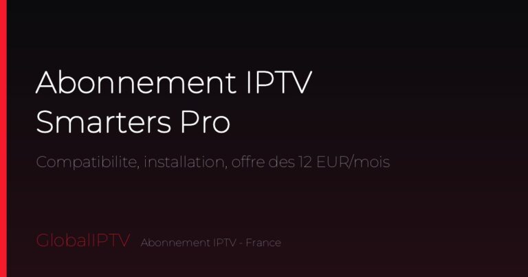Abonnement IPTV Smarters Pro — guide GlobalIPTV