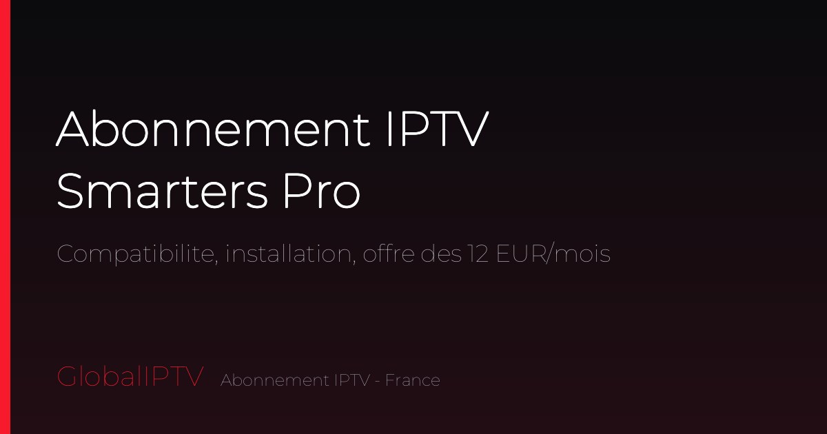 Lire la suite à propos de l’article Abonnement IPTV Smarters Pro : prix, configuration et appareils compatibles