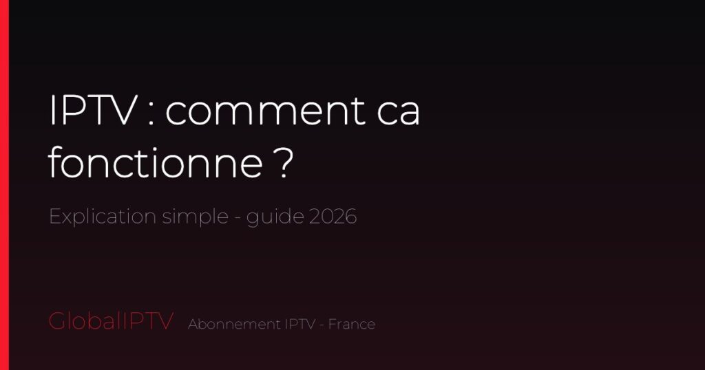 IPTV comment cela fonctionne — explication simple GlobalIPTV