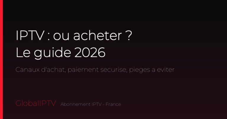 IPTV où acheter — le guide d'achat sécurisé GlobalIPTV