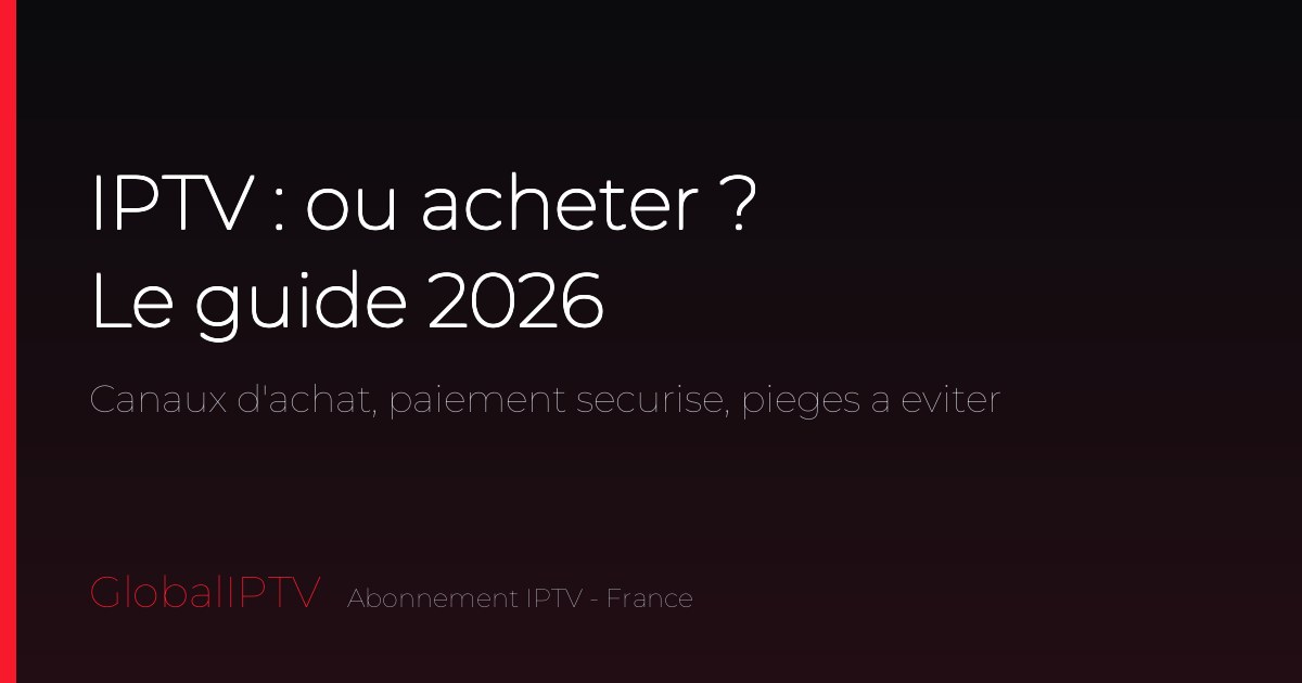 Lire la suite à propos de l’article IPTV Où Acheter ? Guide d&rsquo;Achat Sécurisé 2026
