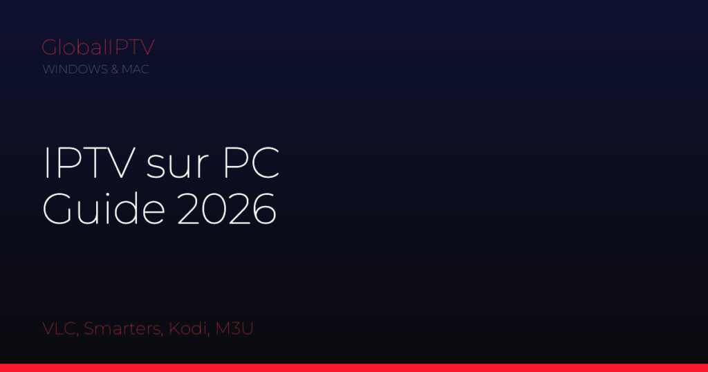 Iptv sur pc — illustration du guide GlobalIPTV